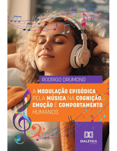 A Modulação Episódica Pela Música Na Cognição, Emoção E Comportamento Humanos