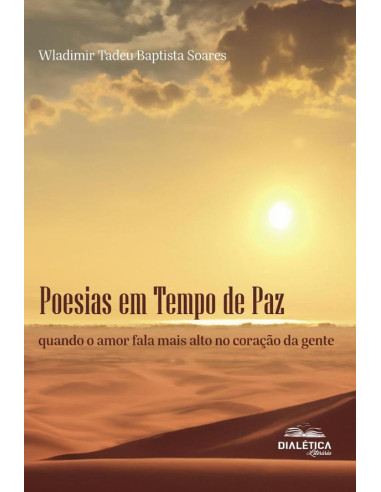 Poesias Em Tempo De Paz:Quando O Amor Fala Mais Alto No Coração Da Gente