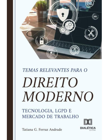 Temas Relevantes Para O Direito Moderno – Tecnologia, Lgpd E Mercado De Trabalho