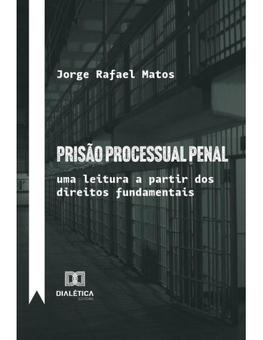 Prisão Processual Penal:Uma Leitura A Partir Dos Direitos Fundamentais