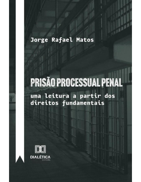 Prisão Processual Penal:Uma Leitura A Partir Dos Direitos Fundamentais