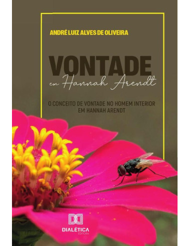 Vontade Em Hannah Arendt:O Conceito De Vontade No Homem Interior Em Hannah Arendt