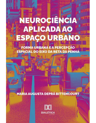 Neurociência Aplicada Ao Espaço Urbano:Forma Urbana E A Percepção Espacial Do Eixo Da Reta Da Penha