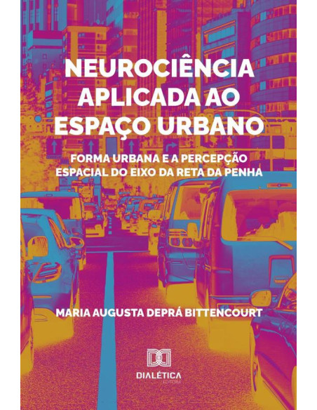 Neurociência Aplicada Ao Espaço Urbano:Forma Urbana E A Percepção Espacial Do Eixo Da Reta Da Penha