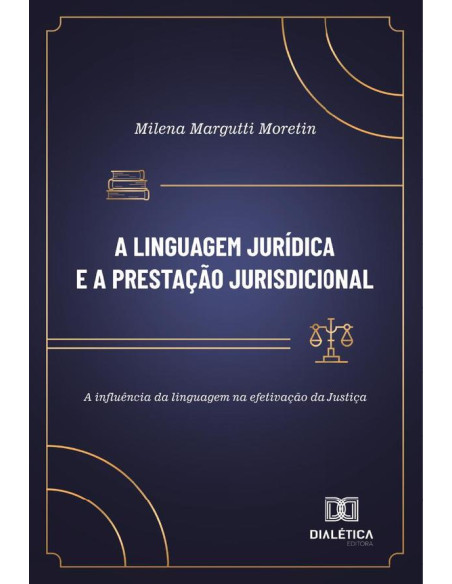 A Linguagem Jurídica E A Prestação Jurisdicional:A Influência Da Linguagem Na Efetivação Da Justiça