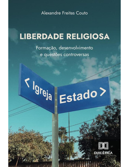 Liberdade Religiosa:Formação, Desenvolvimento E Questões Controversas