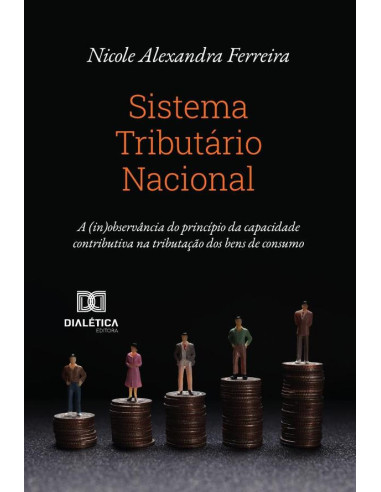 Sistema Tributário Nacional:A (In)Observância Do Princípio Da Capacidade Contributiva Na Tributação Dos Bens De Consumo