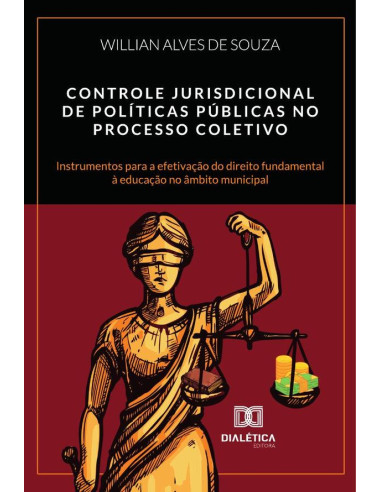 Controle Jurisdicional De Políticas Públicas No Processo Coletivo:Instrumentos Para A Efetivação Do Direito Fundamental À Educação No Âmbito Municipal