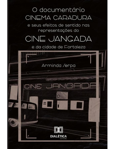 O Documentário Cinema Caradura E Seus Efeitos De Sentido Nas Representações Do Cine Jangada E Da Cidade De Fortaleza