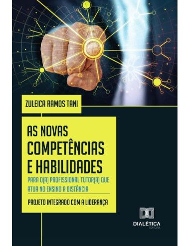 As Novas Competências E Habilidades Para O(A) Profissional Tutor(A) Que Atua No Ensino A Distância:Projeto Integrado Com A Liderança