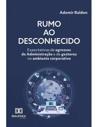 Rumo Ao Desconhecido:Expectativas De Egressos De Administração E De Gestores No Ambiente Corporativo