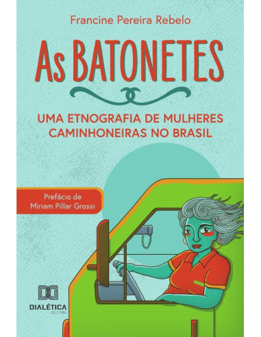 As Batonetes:Uma Etnografia De Mulheres Caminhoneiras No Brasil