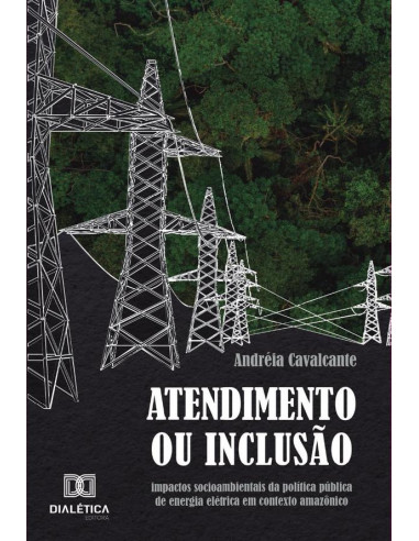 Atendimento Ou Inclusão:Impactos Socioambientais Da Política Pública De Energia Elétrica Em Contexto Amazônico