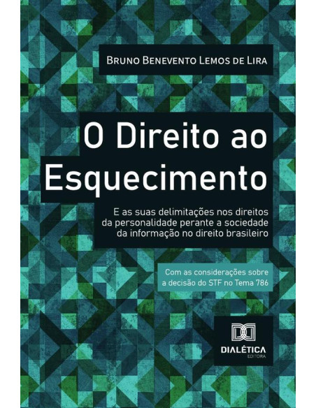 O Direito Ao Esquecimento:E As Suas Delimitações Nos Direitos Da Personalidade Perante A Sociedade Da Informação No Direito Brasileiro