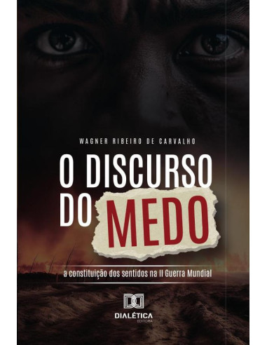 O Discurso Do Medo:A Constituição Dos Sentidos Na Ii Guerra Mundial