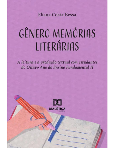 Gênero Memórias Literárias:A Leitura E A Produção Textual Com Estudantes Do Oitavo Ano Do Ensino Fundamental Ii