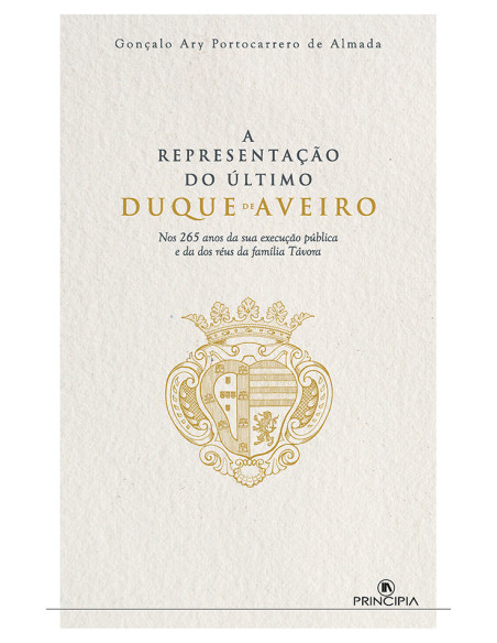 A Representação do Último Duque de Aveiro:Nos 265 anos da sua execução pública e da dos réus da família Távora