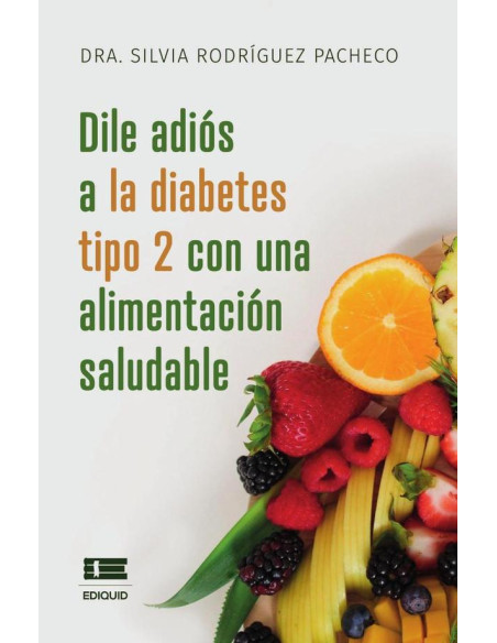 Dile adiós a la diabetes tipo 2 con una alimentación saludable: Incluye recetas deliciosas