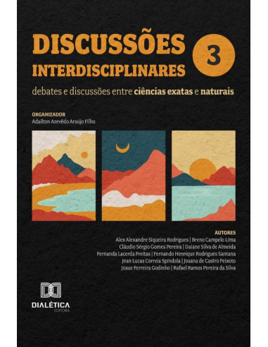 Discussões Interdisciplinares: Debates E Discussões Entre Ciências Exatas E Naturais:Volume 3