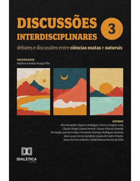 Discussões Interdisciplinares: Debates E Discussões Entre Ciências Exatas E Naturais:Volume 3