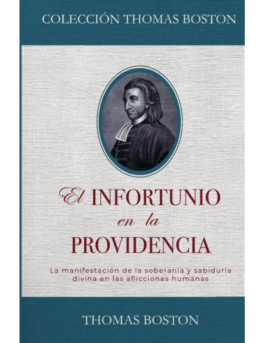 El infortunio en la providencia :La manifestación de la soberanía y sabiduría divina en las aflicciones humanas