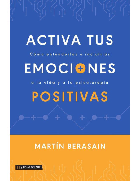 Activa tus emociones positivas:Cómo entenderlas e incluirlas a la vida y a la psicoterapia