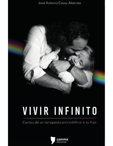 Vivir infinito:Cartas de un terapeuta psicodélico a su hijo