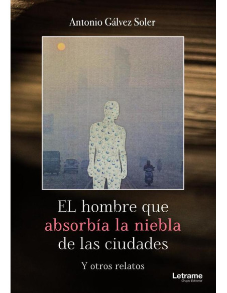 El hombre que absorbía la niebla de las ciudades:Y otros relatos