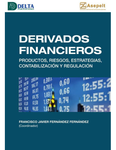 Derivados financieros :Productos, riesgos, estrategias, contabilización y regulación