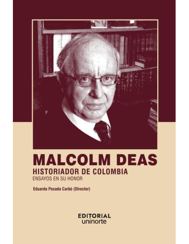 Malcolm Deas: historiador de Colombia:Ensayos en su honor