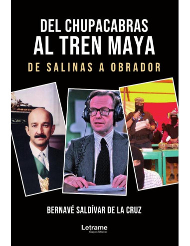 Del chupacabras al tren maya:De Salinas a Obrador