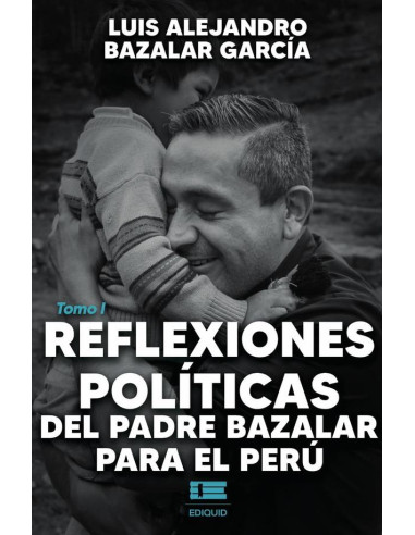 Reflexiones políticas del padre Bazalar para el Perú tomo I