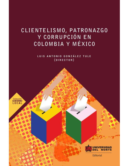 Clientelismo, patronazgo y corrupción en Colombia y México