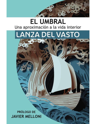 El Umbral: Una aproximación a la Vida Interior:Lanza del Vasto discípulo occidental de Mahatma Gandhi