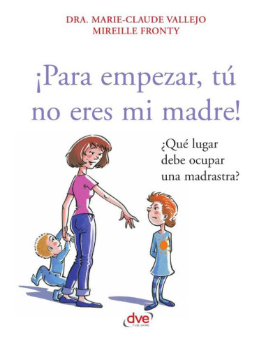 ¡Para empezar, tú no eres mi madre!