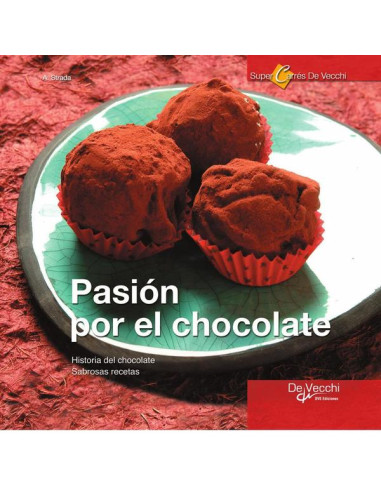 Pasión por el Chocolate. Historia del chocolate. Sabrosas recetas