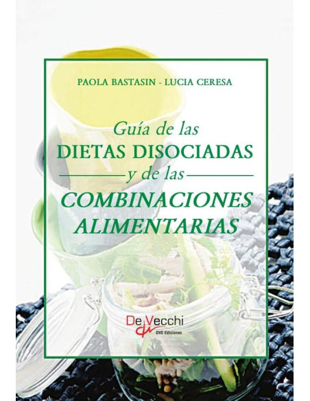 Guía de las dietas disociadas y de las combinaciones alimentarias