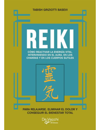 Reiki. Cómo reactivar la energía vital, interviniendo en el aura, en los chakras y en los cuerpos sutiles