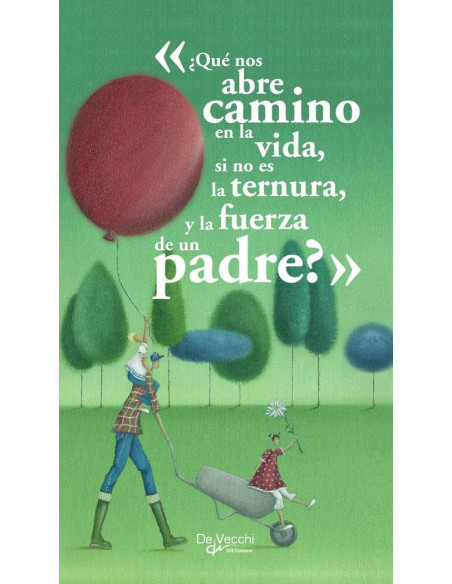 «¿Qué nos abre camino en la vida, si no es la ternura y la fuerza de un padre?»