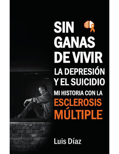 Sin ganas de vivir, la depresión y el suicidio: Mi historia con la esclerosis multiple