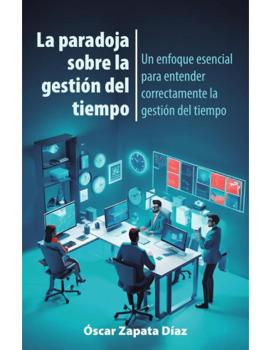 La paradoja sobre la gestión del tiempo: Un enfoque esencial para entender correctamente la gestión del tiempo