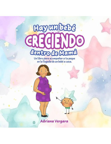 Hay un bebé creciendo dentro de mamá: Un libro para acompañar a tu peque en la llegada de un bebé a casa