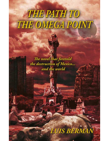 The Path Of The Omega Point: The novel that foretold the destruction of Mexico... and the world