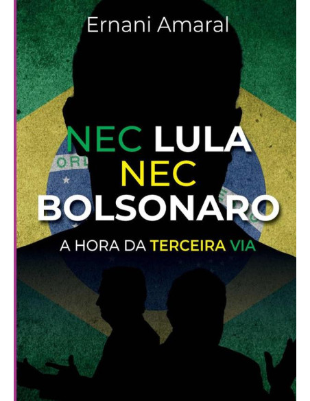 Nec Lula Nec Bolsonaro:A hora da Terceira Via