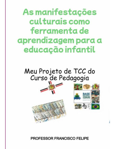 As Manifestações Culturais Como Ferramenta De Aprendizagem Para A Educação Infantil:Meu Projeito de TCC do Curso de Pedagogia