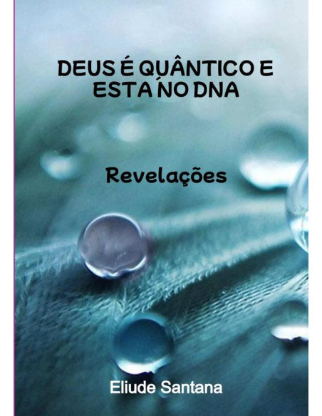 Deus É Quântico E Está No Dna:Revelações