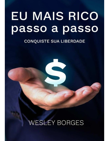 Eu Mais Rico Passo A Passo:CONQUISTE SUA LIBERDADE