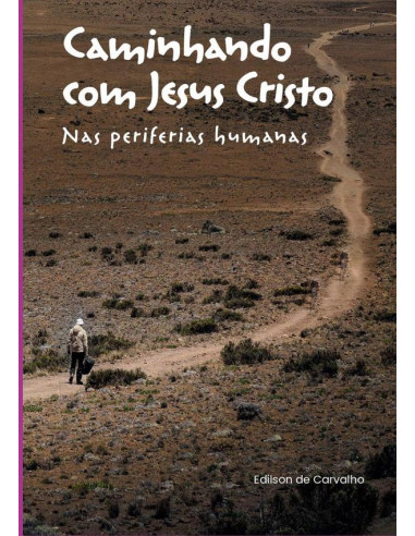 Caminhando Com Jesus Cristo:Nas periferias humanas