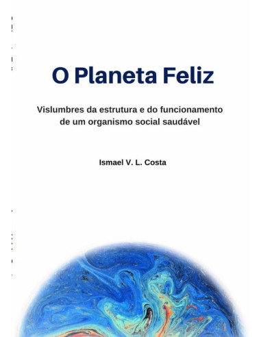 O Planeta Feliz:Vislumbres da estrutura e do funcionamento de um organismo social saudável