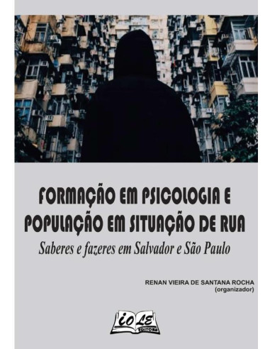 Formação Em Psicologia E População Em Situação De Rua: Saberes E Fazeres Em Salvador E São Paulo